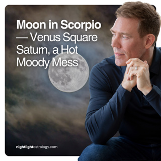 Moon in Scorpio — Venus Square Saturn, a Hot Moody Mess