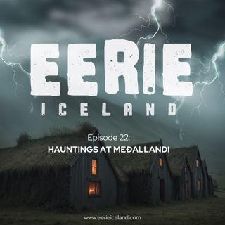 Episode 22: Hauntings at Meðallandi