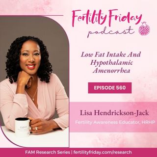 FFP 560 | Missing Period? | Low Fat Intake And Hypothalamic Amenorrhea (HA) | FAMM Research Series