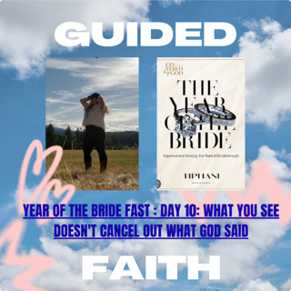 #YEAROFTHEBRIDEFAST : Day 10&11 : What You See Doesn't Cancel Out What God Said