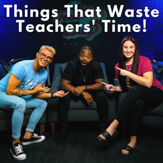 S3 Ep12: Frustrating Things That WASTE Teachers Time!