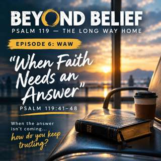 Episode 6 WAW - When Faith Needs an Answer