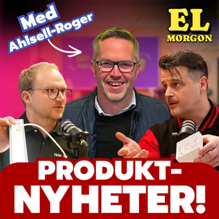 #41 ELMORGON - PRODUKTNYHETER med Ahlsell-Roger | Hög lön viktigare än utveckling? | Föranmälan laddbox - vad gäller?