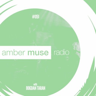 Amber Muse Radio Show #051 with Bogdan Taran // 13 Sep 2017