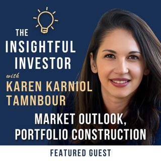 #29 - Karen Karniol-Tambour: Market Outlook, Portfolio Construction