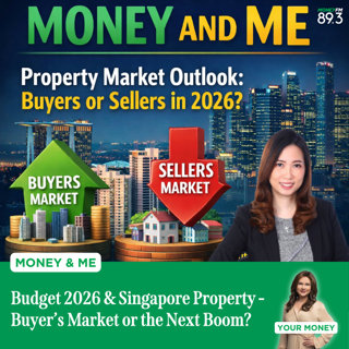 Money and Me: Budget 2026 & Singapore Property - Buyer’s Market or the Next Boom?