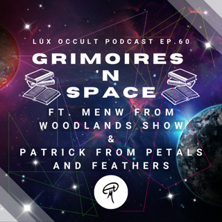 60. Grimoires 'N Space w/ Menw from Woodlands Show & Patrick from Petals and Feathers 