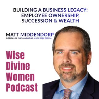 Building a Business Legacy: Employee Ownership, Succession & Wealth with Matt Middendorp