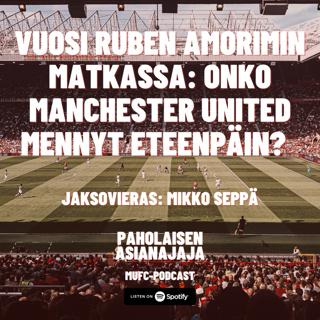 Vuosi Ruben Amorimin matkassa: Onko Manchester United mennyt eteenpäin? - Vieraana Mikko Seppä