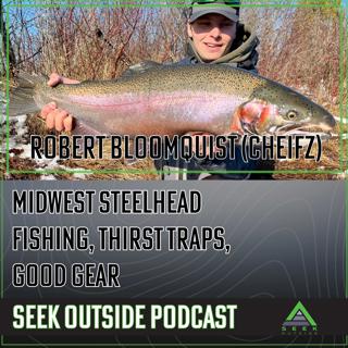 Salmon Fishing the Midwest, Spring Gear, and Yellowstone Thirst Traps- Robert Bloomquist (Cheifz)