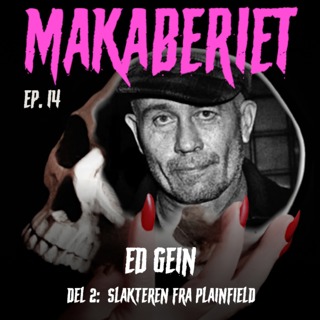 Episode 14: Ed Gein - Del 2: Slakteren fra Plainfield