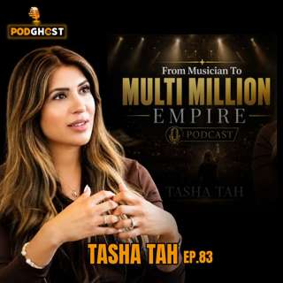Tasha Tah : From Musician To Multi Million Empire |Ep.83