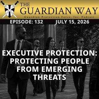 Episode 132 - Executive Protection: Protecting People From Emerging Threats