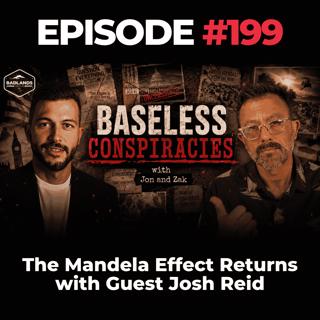 Baseless Conspiracies Ep. 199: The Mandela Effect Returns with Guest Josh Reid
