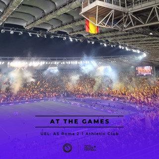 Ep.180: At the Games - AS Roma 2-1 Athletic Club