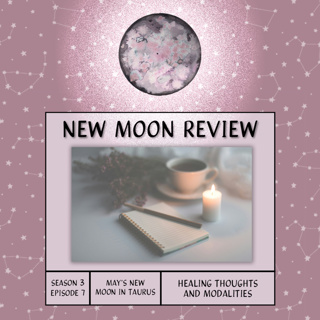 S3, Ep 7: Healing Thoughts and Modalities + May's New Moon in Taurus ♉️🌑