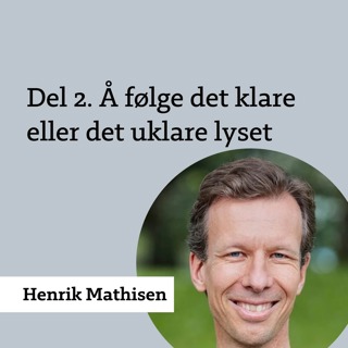 Henrik Mathisen. Del 2. Å følge det klare eller det uklare lyset
