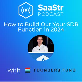 SaaStr 726: How to Build Out Your SDR Function in 2024 with Sam Blond, Partner at Founders Fund