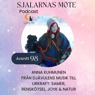 98. Anna Kuhmunen: Från djävulens musik till urkraft: Samer, renskötsel, joyk & natur