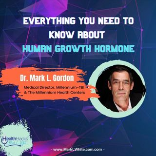 Everything You Need To Know About HGH ft. Dr. Mark L. Gordon