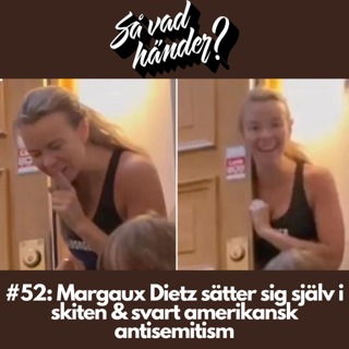 #52: Margaux Dietz sätter sig själv i skiten & svart amerikansk antisemitism