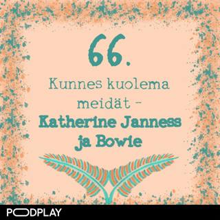 66. Kunnes kuolema meidät – Katherine Janness ja Bowie