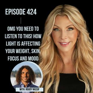 424. OMG You Need to Listen to This! How Light is Affecting Your Weight, Skin, Focus and Mood