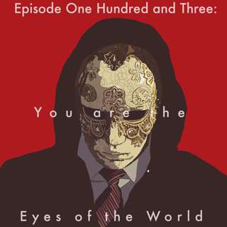 103: You are the Eyes of the World