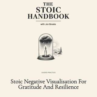 Stoic Negative Visualisation For Gratitude And Resilience