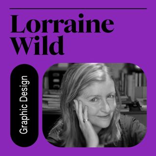 048. Lorraine Wild: Redefining Design Education (w/ Louise Sandhaus)