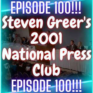 Episode 100: Review of Steven Greer's 2001 National Press Club