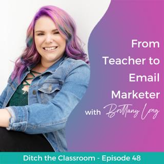 48 // From Teacher to Email Marketer with Brittany Long