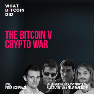 The Bitcoin v Crypto War with Udi Wertheimer, Crypto Cobain, Alex Gladstein & Allen Farrington - WBD405