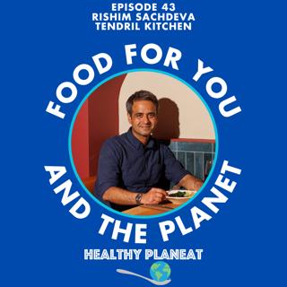 Episode 43: Tendril Kitchen Rishim Sachdeva - How Can We Cook Delicious Food Using Seasonal Vegetables?