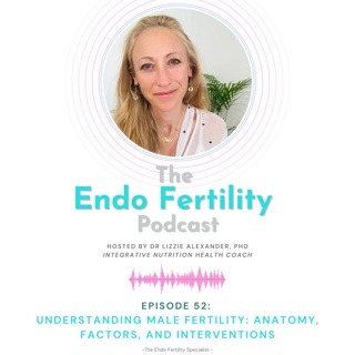 EF#52 Understanding Male Fertility: Anatomy, Factors, and Interventions