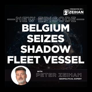Belgium Seizes Shadow Fleet Vessel || Peter Zeihan