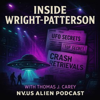 Inside Wright-Patterson: Crash Retrievals & UFO Secrets with Thomas J. Carey