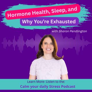 Hormone Health, Sleep, and Why You’re Exhausted with Sharon Pendlington