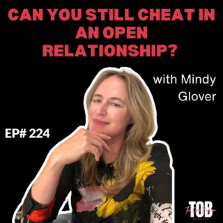 Ep#224: Can You Still Cheat in an Open Relationship? with Mindy Glover