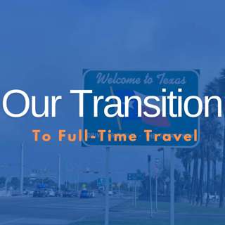 Our Transition to Full-Time Travel