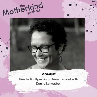 MOMENT | How to finally move on from the past with Donna Lancaster