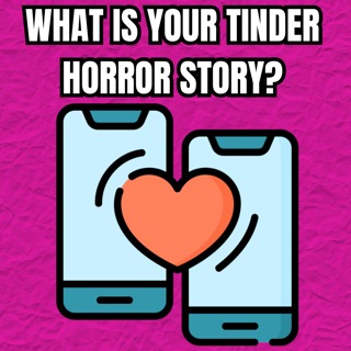 What is your Tinder Horror Story?