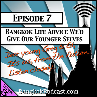 Bangkok Life Advice We'd Give our Younger Selves [Season 3, Episode 7]