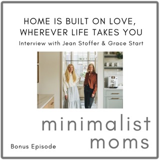 Home is Built On Love, Wherever Life Takes You | Jean Stoffer & Grace Start (Bonus Episode)