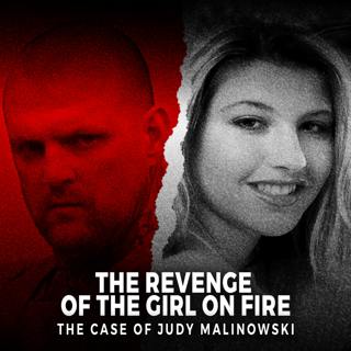 The Revenge Of The Girl On Fire | The Case of Judy Malinowski | UNSEEN