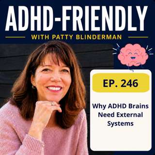 Why ADHD Brains Need External Systems #246