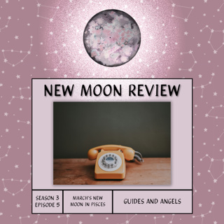 S3, Ep 5: Guides, Angels, + March's New Moon in Pisces ♓️ 🌑
