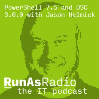 PowerShell 7.5 and DSC 3.0.0 with Jason Helmick