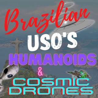 Episode 79: Brazilian USOs, Humanoids and Cosmic Drones