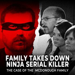 Family Takes Down Ninja Serial Killer | The Case of the McDonough Family | UNSEEN